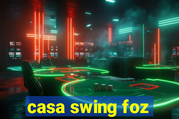 casa swing foz